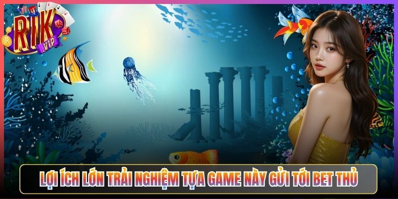 Lợi Ích Lớn Trải Nghiệm Tựa Game Này Gửi Tới Bet Thủ