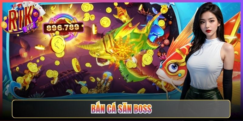 Tham Gia Bắn Cá Săn Boss Rikvip Chinh Phục Ngàn Quà Lớn