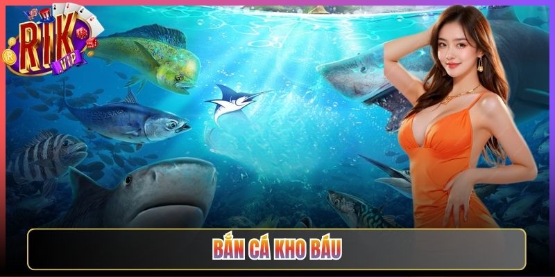Bắn Cá Kho Báu Rikvip Cơ Hội Tìm Kiếm Quà Tặng Khủng