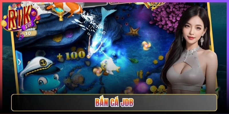 Sảnh Trò Chơi Bắn Cá Jdb Rikvip Cực Đẳng Cấp Quốc Tế