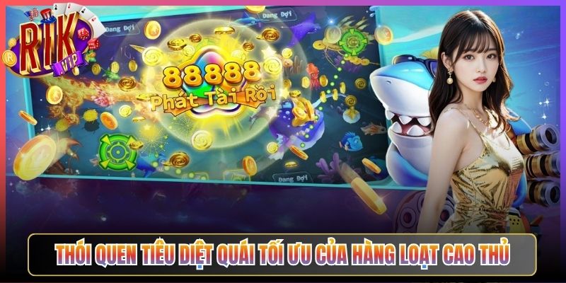 Thói Quen Tiêu Diệt Quái Tối ƯU Của Hàng Loạt Cao Thủ