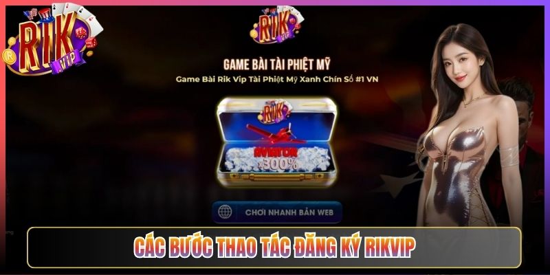 Các Bước Thao Tác Đăng Ký Rikvip