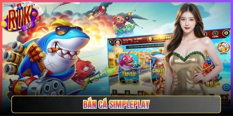 Khám Phá Sảnh Bắn Cá Simpleplay Rikvip Siêu Hấp Dẫn