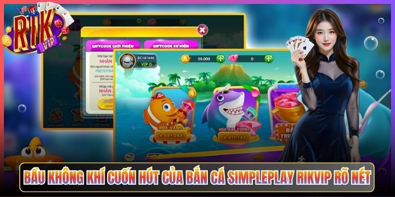 Bầu Không Khí Cuốn Hút của Bắn Cá Simpleplay Rikvip Rõ Nét