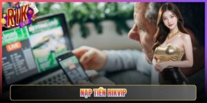 Cách Nạp Tiền Rikvip Tiện Lợi Và Chuẩn Xác