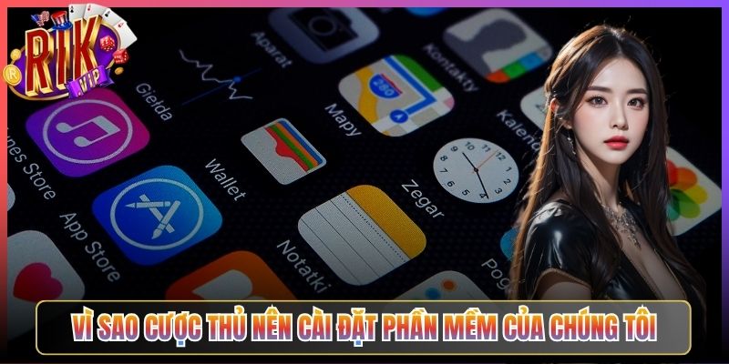 Vì Sao Cược Thủ Nên Cài Đặt Phần Mềm Của Chúng Tôi