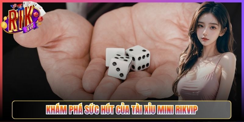 Khám Phá Sức Hút Của Tài Xỉu Mini Rikvip