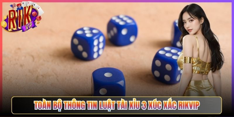Toàn Bộ Thông Tin Luật Tài Xỉu 3 Xúc Xắc Rikvip