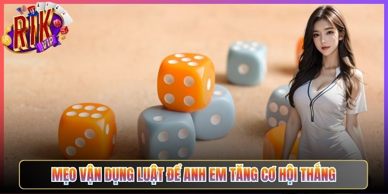 Mẹo Vận Dụng Luật Để Anh Em Tăng Cơ Hội Thắng