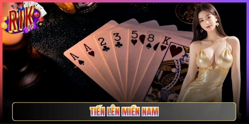 Chơi Tiến Lên Miền Nam Rikvip Vui Cực Đỉnh Cùng Bạn