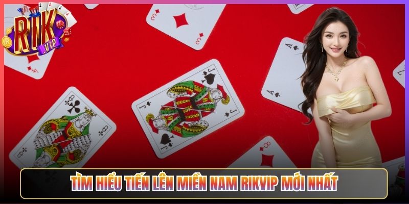 Tìm Hiểu Tiến Lên Miền Nam Rikvip Mới Nhất