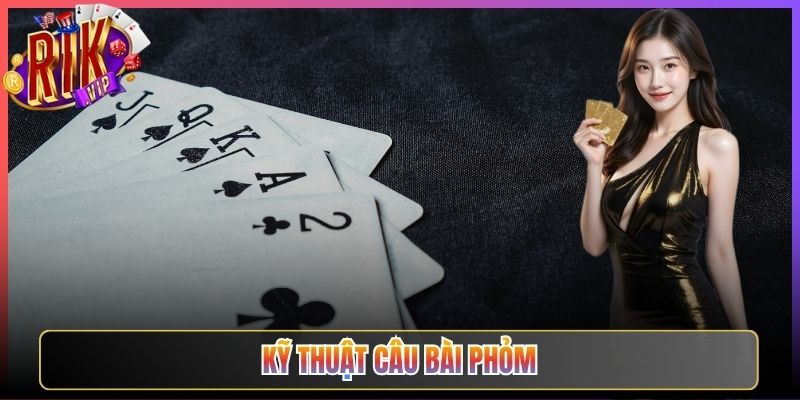 Kỹ Thuật Câu Bài Phỏm Rikvip Chắc Thắng Cho Anh Em