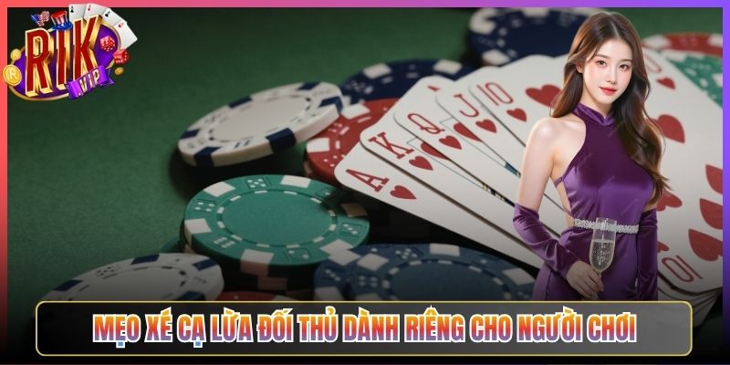 Mẹo Xé Cạ Lừa Đối Thủ Dành Riêng Cho Người Chơi