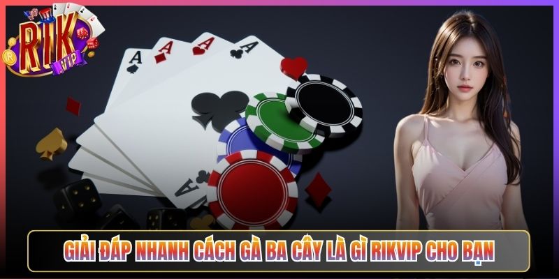 Giải Đáp Nhanh Cách Gà Ba Cây Là Gì Rikvip Cho Bạn