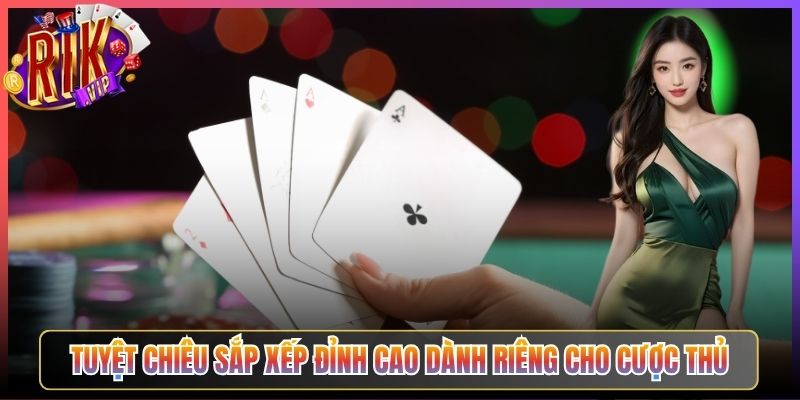 Tuyệt Chiêu Sắp Xếp Đỉnh Cao Dành Riêng Cho Cược Thủ