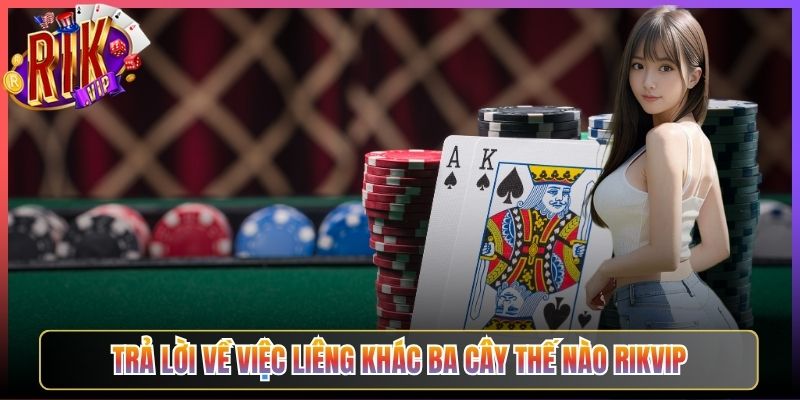 Trả Lời Về Việc Liêng Khác Ba Cây Thế Nào Rikvip