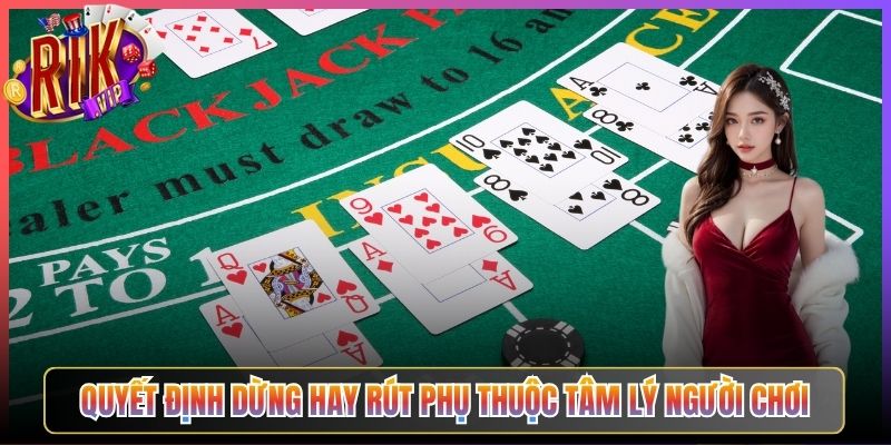 Quyết Định Dừng Hay Rút Phụ Thuộc Tâm Lý Người Chơi
