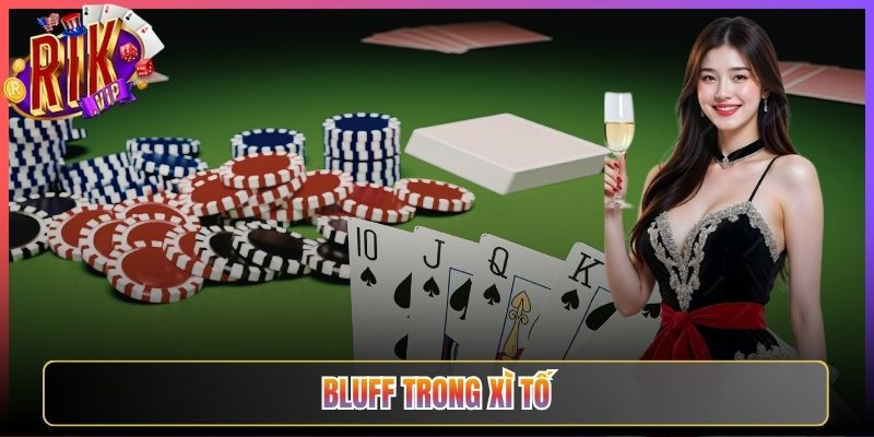 Kỹ Năng Bluff Trong Xì Tố Rikvip Đỉnh Cao Chuyên Nghiệp