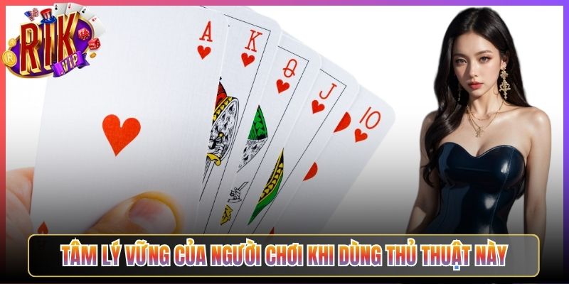 Tâm Lý Vững Của Người Chơi Khi Dùng Thủ Thuật Này