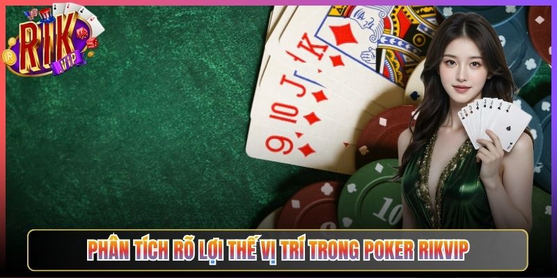 Phân Tích Rõ Lợi Thế Vị Trí Trong Poker Rikvip