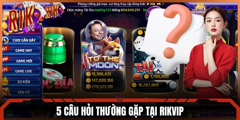 5 câu hỏi thường gặp tại Rikvip