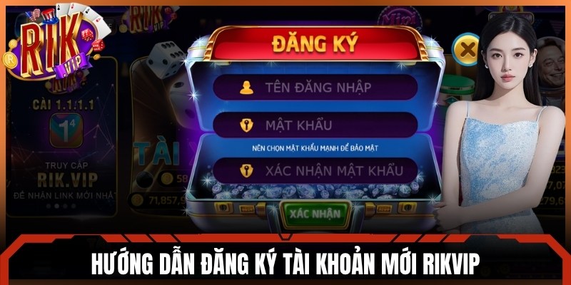 Hướng dẫn đăng ký tài khoản mới Rikvip